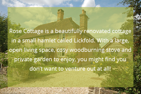 Rose Cottage is a beautifully renovated cottage in a small hamlet called Lickfold. With a large, open living space, cosy woodburning stove and private garden to enjoy, you might find you don’t want to venture out at all!