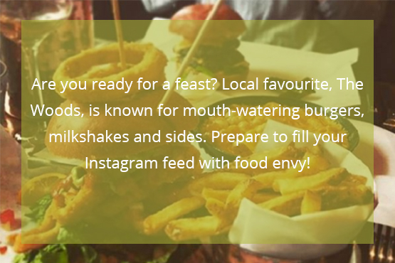Are you ready for a feast? Local favourite, The Woods, is known for mouth-watering burgers, milkshakes and sides. Prepare to fill your Instagram feed with food envy!